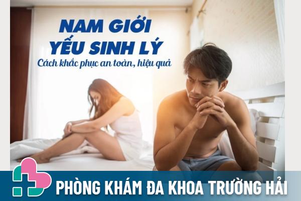 Yếu sinh lý là gì dấu hiệu và cách điều trị bệnh hiệu quả